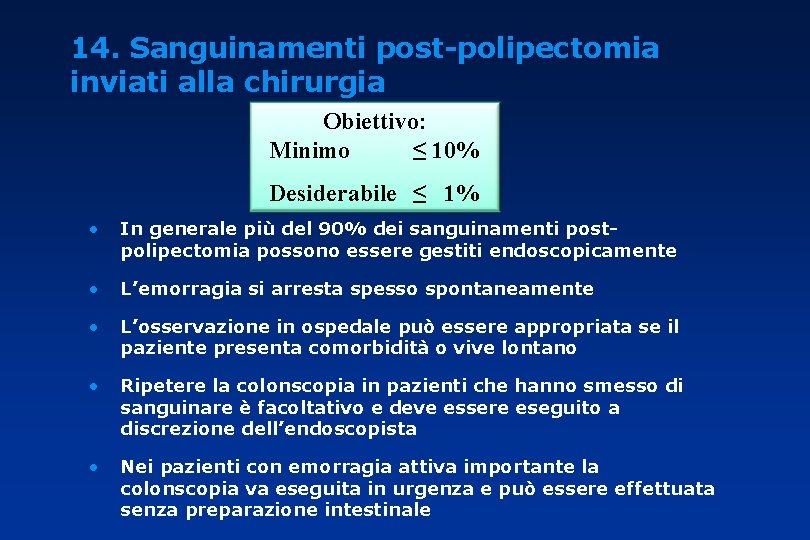 14. Sanguinamenti post-polipectomia inviati alla chirurgia Obiettivo: Minimo ≤ 10% Desiderabile ≤ 1% •