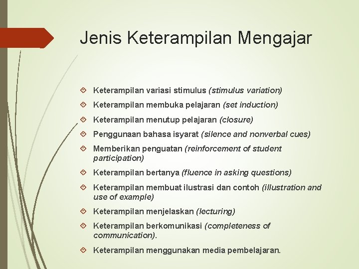 Jenis Keterampilan Mengajar Keterampilan variasi stimulus (stimulus variation) Keterampilan membuka pelajaran (set induction) Keterampilan