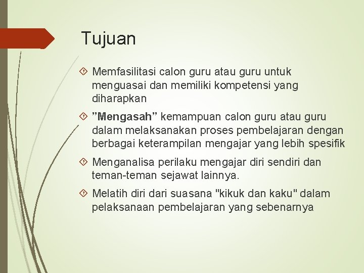 Tujuan Memfasilitasi calon guru atau guru untuk menguasai dan memiliki kompetensi yang diharapkan ”Mengasah”