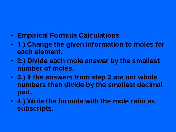 • Empirical Formula Calculations • 1. ) Change the given information to moles