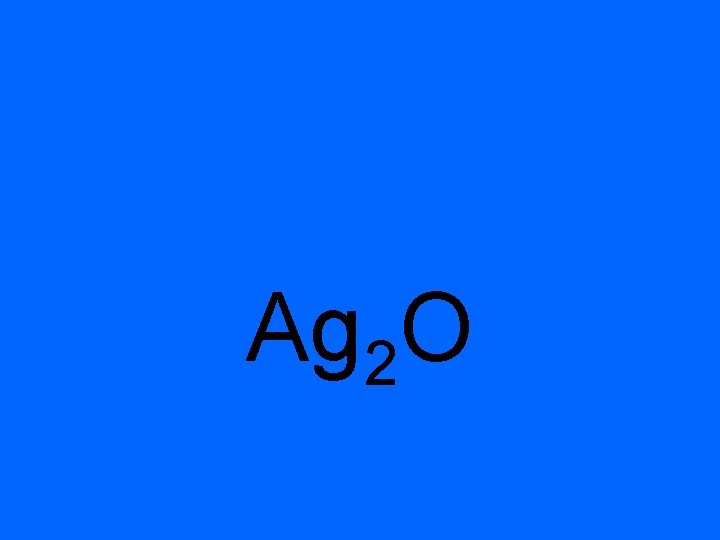 Ag 2 O 
