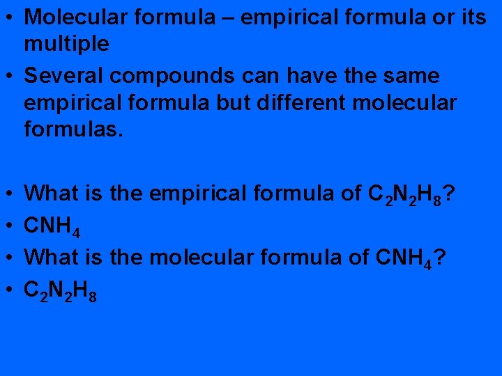  • Molecular formula – empirical formula or its multiple • Several compounds can