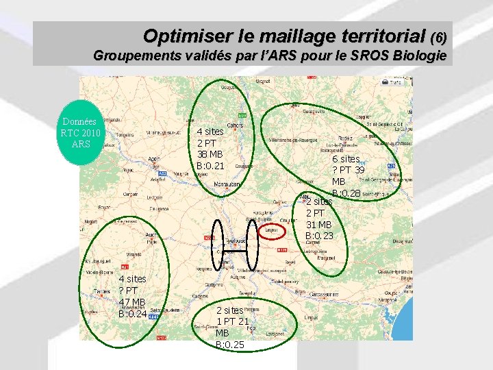 Optimiser le maillage territorial (6) Groupements validés par l’ARS pour le SROS Biologie Données