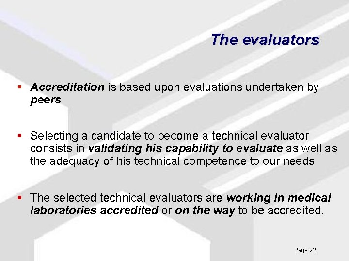 The evaluators § Accreditation is based upon evaluations undertaken by peers § Selecting a