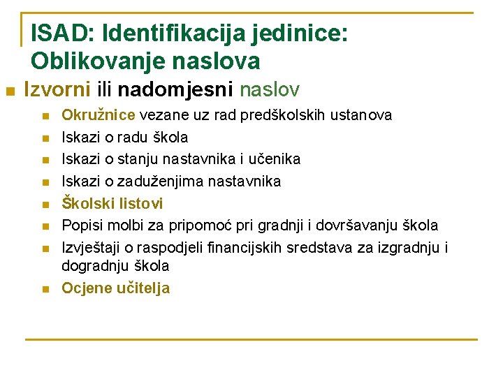 ISAD: Identifikacija jedinice: Oblikovanje naslova n Izvorni ili nadomjesni naslov n n n n