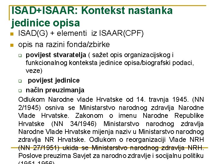 ISAD+ISAAR: Kontekst nastanka jedinice opisa n n ISAD(G) + elementi iz ISAAR(CPF) opis na
