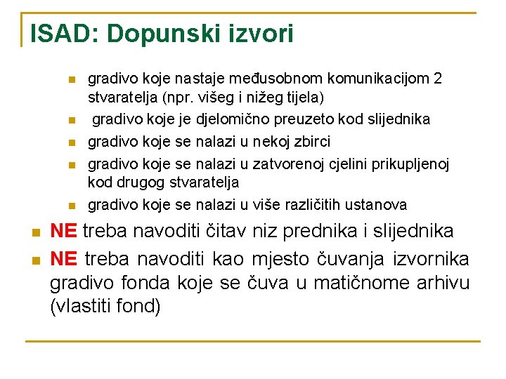 ISAD: Dopunski izvori n n n n gradivo koje nastaje međusobnom komunikacijom 2 stvaratelja