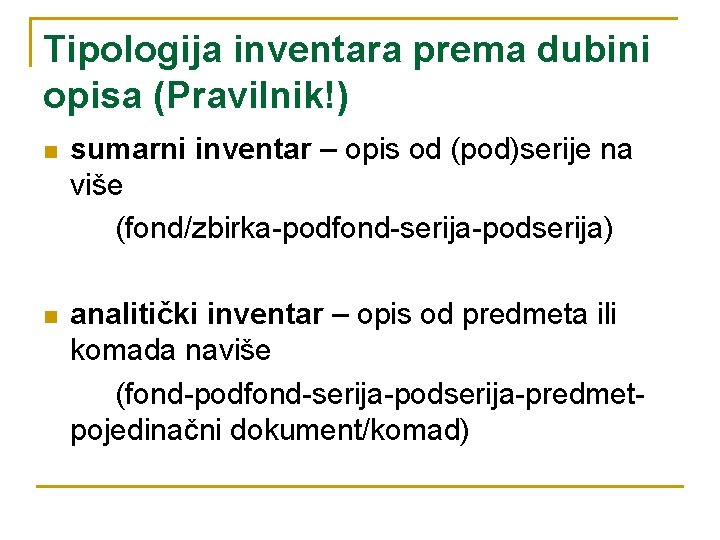 Tipologija inventara prema dubini opisa (Pravilnik!) n sumarni inventar – opis od (pod)serije na