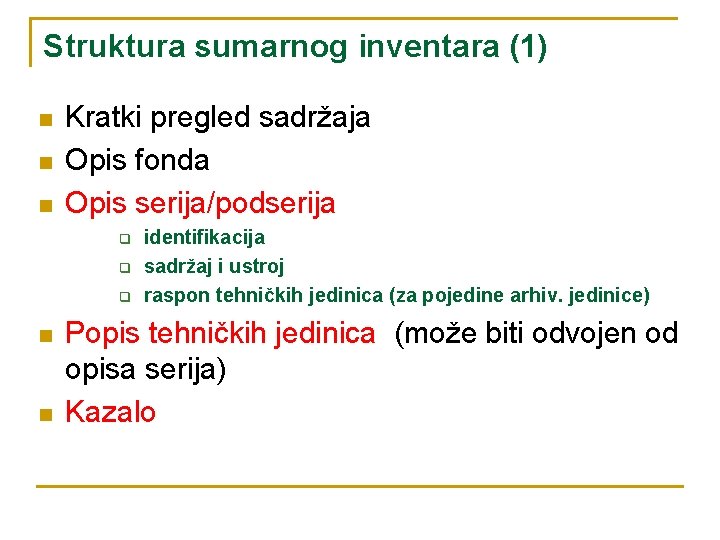 Struktura sumarnog inventara (1) n n n Kratki pregled sadržaja Opis fonda Opis serija/podserija
