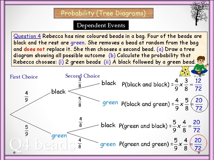 Probability (Tree Diagrams) Dependent Events Question 4 Rebecca has nine coloured beads in a