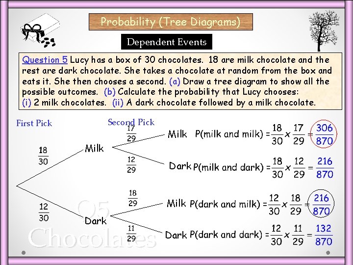 Probability (Tree Diagrams) Dependent Events Question 5 Lucy has a box of 30 chocolates.