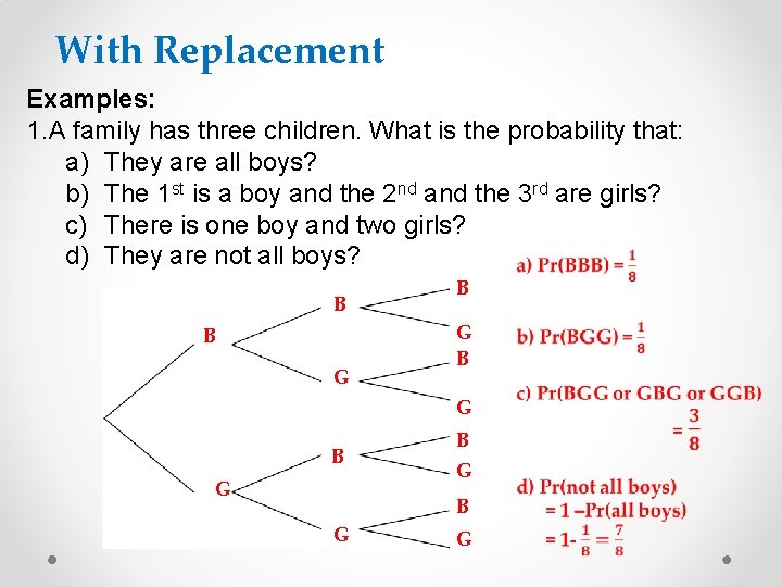 With Replacement Examples: 1. A family has three children. What is the probability that: