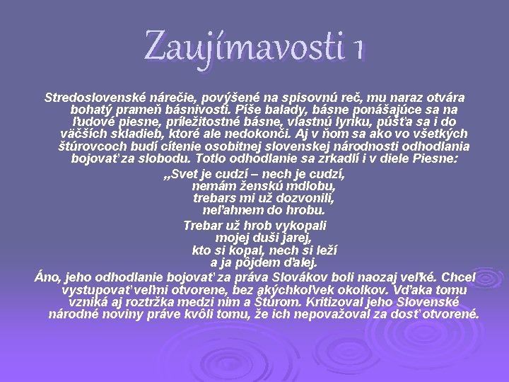 Zaujímavosti 1 Stredoslovenské nárečie, povýšené na spisovnú reč, mu naraz otvára bohatý prameň básnivosti.
