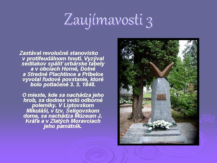 Zaujímavosti 3 Zastával revolučné stanovisko v protifeudálnom hnutí. Vyzýval sedliakov spáliť urbárske tabely a