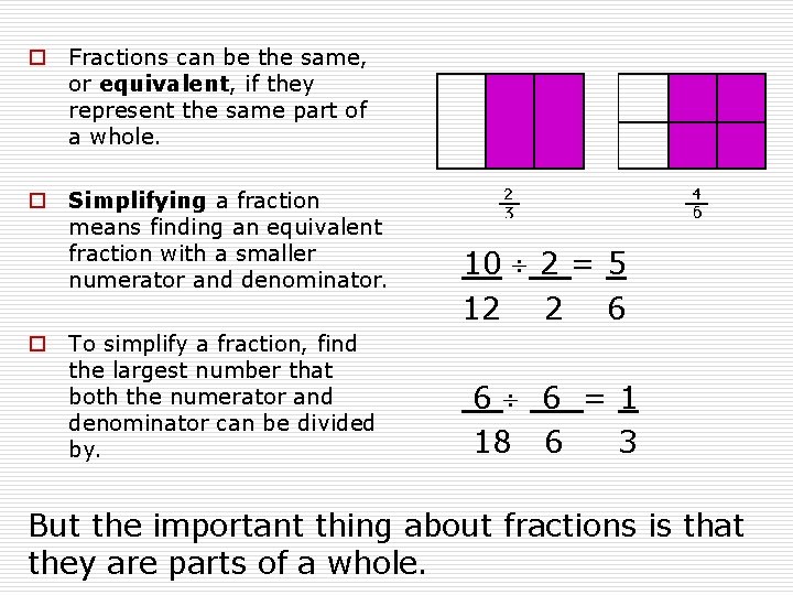 o Fractions can be the same, or equivalent, if they represent the same part