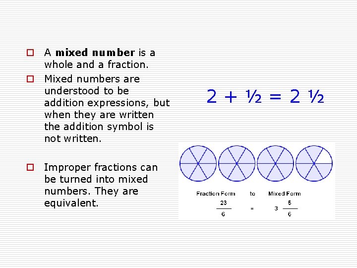 o A mixed number is a whole and a fraction. o Mixed numbers are