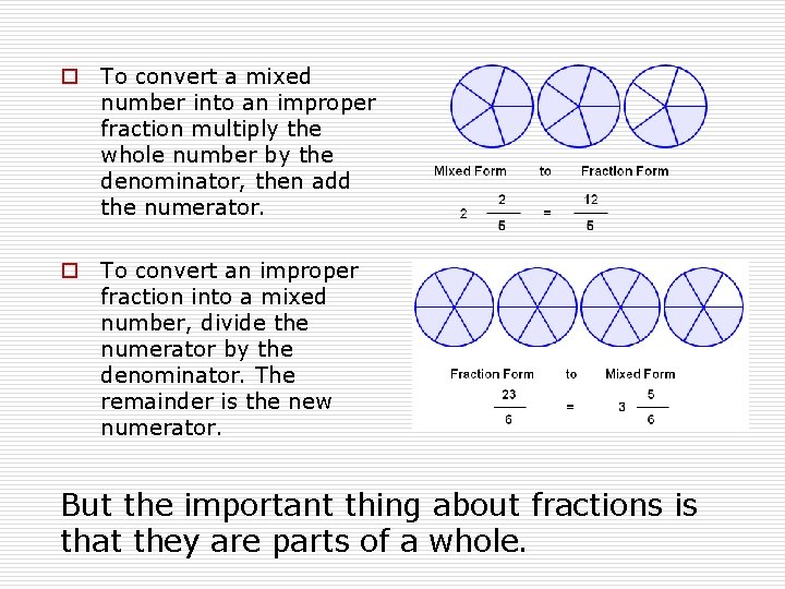 o To convert a mixed number into an improper fraction multiply the whole number