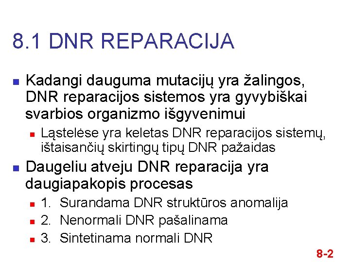 8. 1 DNR REPARACIJA n Kadangi dauguma mutacijų yra žalingos, DNR reparacijos sistemos yra