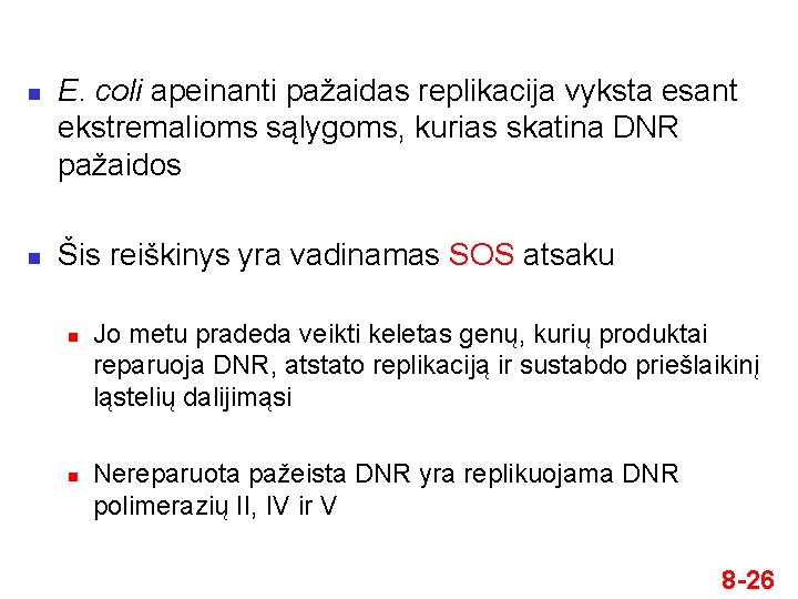 n n E. coli apeinanti pažaidas replikacija vyksta esant ekstremalioms sąlygoms, kurias skatina DNR