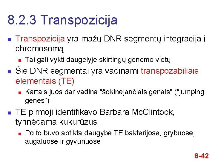 8. 2. 3 Transpozicija n Transpozicija yra mažų DNR segmentų integracija į chromosomą n
