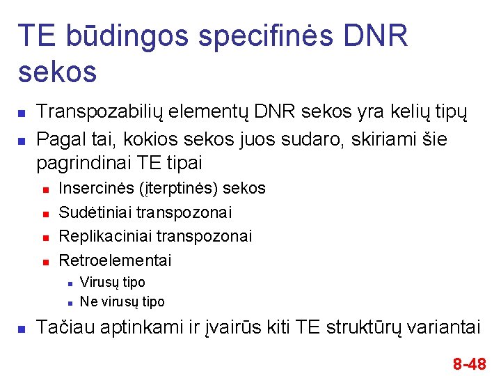 TE būdingos specifinės DNR sekos n n Transpozabilių elementų DNR sekos yra kelių tipų