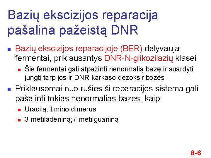 Bazių ekscizijos reparacija pašalina pažeistą DNR n Bazių ekscizijos reparacijoje (BER) dalyvauja fermentai, priklausantys