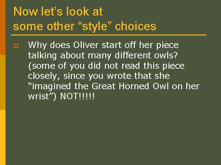 Now let’s look at some other “style” choices p Why does Oliver start off