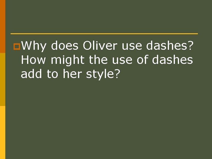 p. Why does Oliver use dashes? How might the use of dashes add to