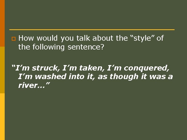 p How would you talk about the “style” of the following sentence? “I’m struck,