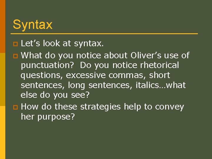 Syntax Let’s look at syntax. p What do you notice about Oliver’s use of
