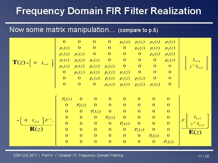 Frequency Domain FIR Filter Realization Now some matrix manipulation… (compare to p. 6) DSP-CIS