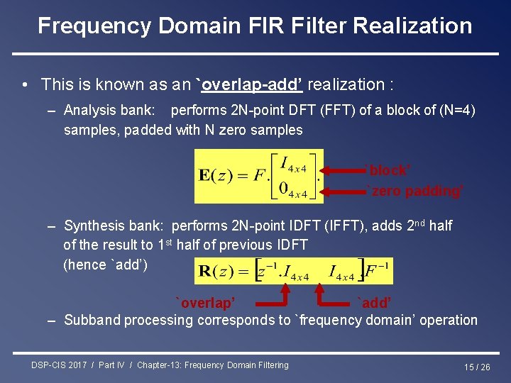 Frequency Domain FIR Filter Realization • This is known as an `overlap-add’ realization :