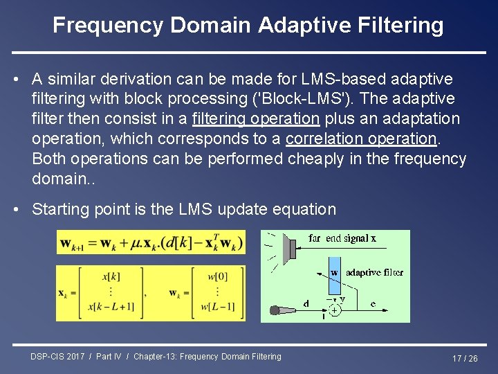 Frequency Domain Adaptive Filtering • A similar derivation can be made for LMS-based adaptive