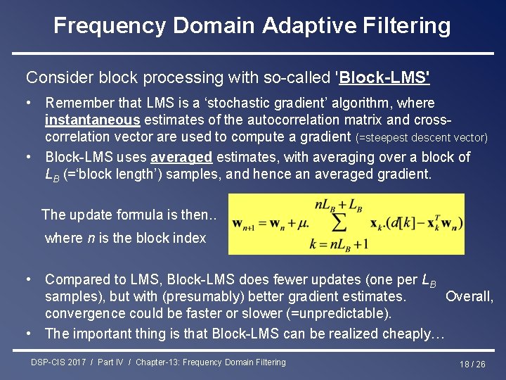 Frequency Domain Adaptive Filtering Consider block processing with so-called 'Block-LMS' • Remember that LMS