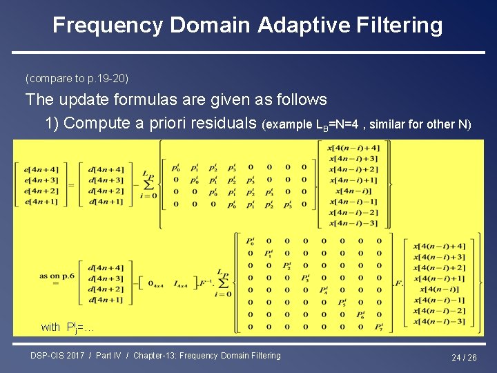 Frequency Domain Adaptive Filtering (compare to p. 19 -20) The update formulas are given