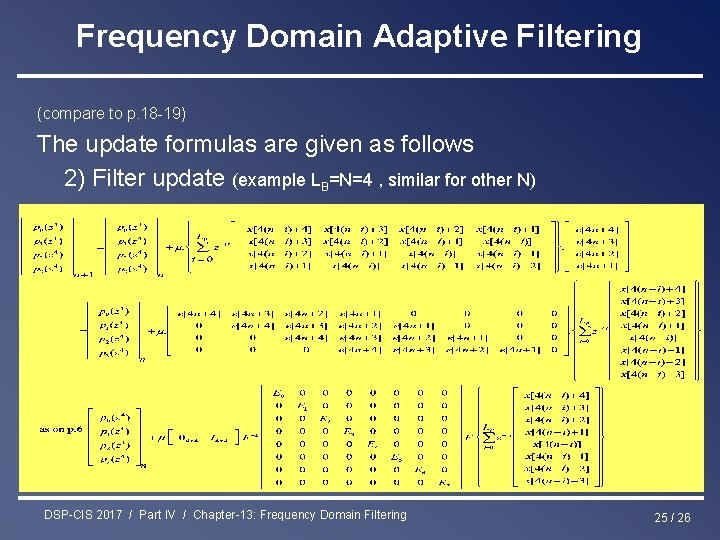 Frequency Domain Adaptive Filtering (compare to p. 18 -19) The update formulas are given