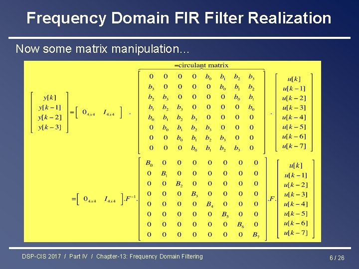 Frequency Domain FIR Filter Realization Now some matrix manipulation… DSP-CIS 2017 / Part IV