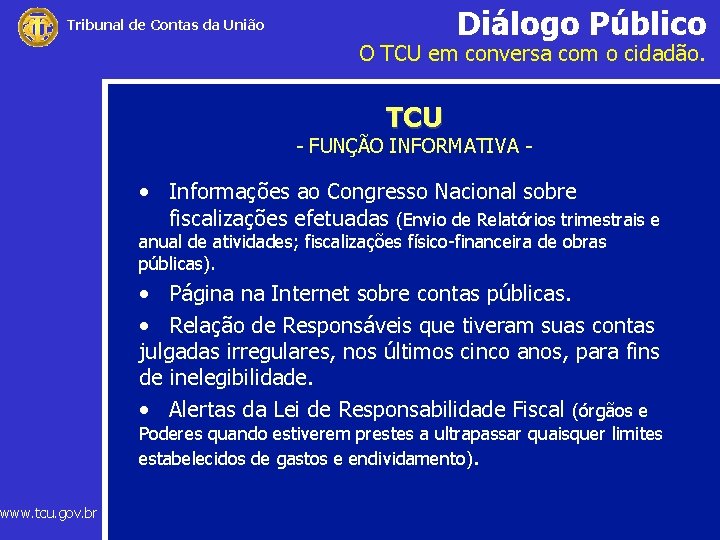 Diálogo Público Tribunal de Contas da União www. tcu. gov. br O TCU em