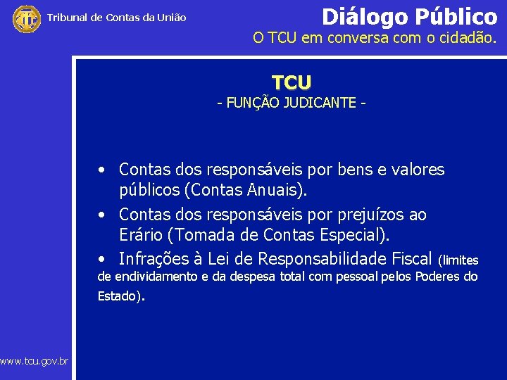 Diálogo Público Tribunal de Contas da União www. tcu. gov. br O TCU em