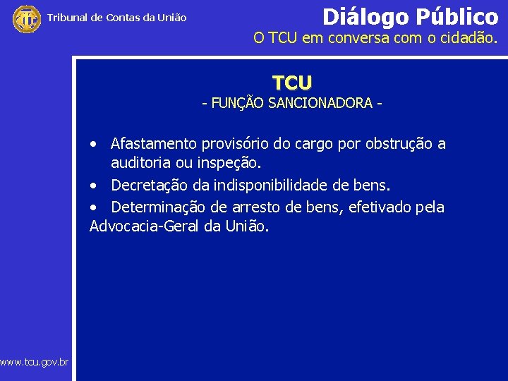 Diálogo Público Tribunal de Contas da União www. tcu. gov. br O TCU em