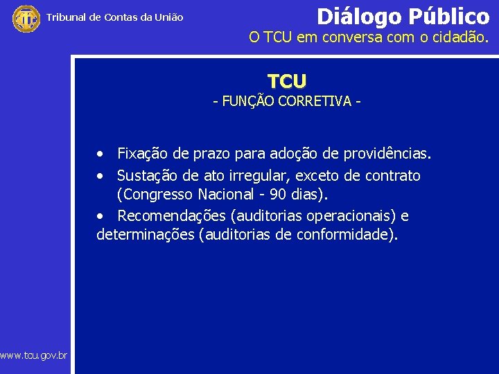 Diálogo Público Tribunal de Contas da União www. tcu. gov. br O TCU em