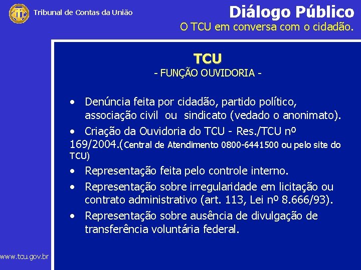 Diálogo Público Tribunal de Contas da União www. tcu. gov. br O TCU em