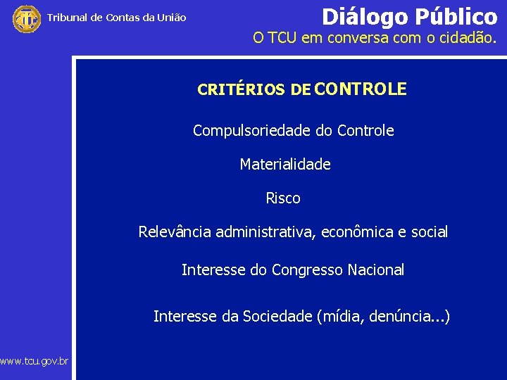 Diálogo Público Tribunal de Contas da União www. tcu. gov. br O TCU em