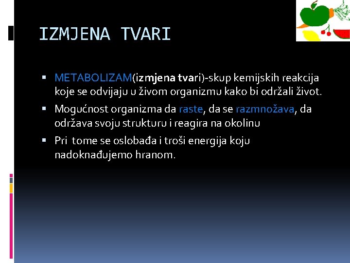 IZMJENA TVARI METABOLIZAM(izmjena tvari)-skup kemijskih reakcija koje se odvijaju u živom organizmu kako bi