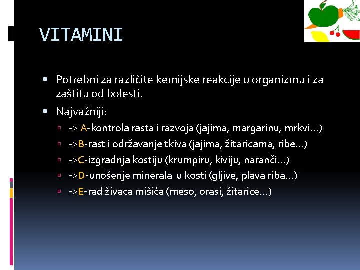 VITAMINI Potrebni za različite kemijske reakcije u organizmu i za zaštitu od bolesti. Najvažniji: