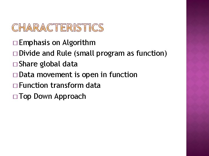 � Emphasis on Algorithm � Divide and Rule (small program as function) � Share