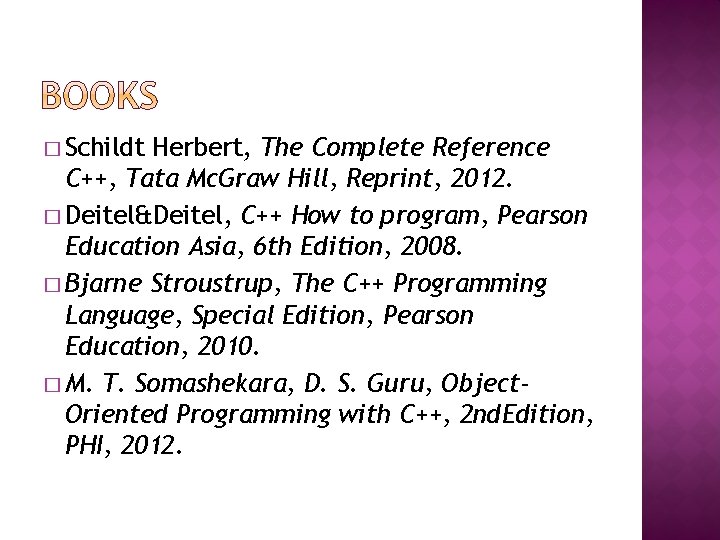 � Schildt Herbert, The Complete Reference C++, Tata Mc. Graw Hill, Reprint, 2012. �