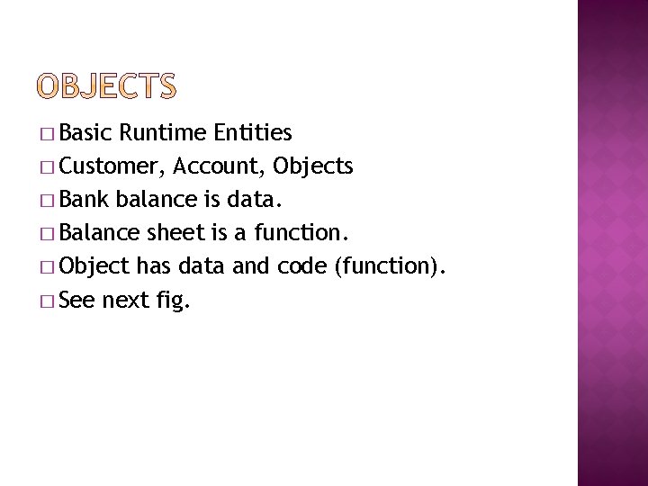 � Basic Runtime Entities � Customer, Account, Objects � Bank balance is data. �