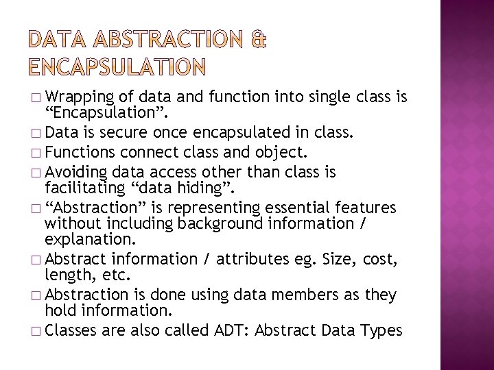 � Wrapping of data and function into single class is “Encapsulation”. � Data is