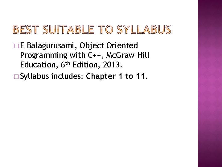 �E Balagurusami, Object Oriented Programming with C++, Mc. Graw Hill Education, 6 th Edition,